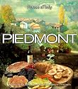 Piedmont: Traditional Cuisine from the Piedmontese Provinces (Flavors of Italy)