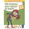100 �nigmes pour r�ussir en maths : 10-11 ans