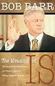 The Meaning of Is: The Squandered Impeachment and Wasted Legacy of William Jefferson Clinton