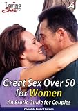 Loving Sex: Great Sex Over 50 For Women