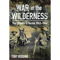War in the Wilderness: The Chindits in Burma 1943-1944