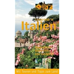 Landurlaub in Italien: Ausgew�hlte Bauernh�fe und Landg�ter.: Ausgew�hlte Bauernh�fe und Landg�ter. Mit Touren und Tipps zum Land
