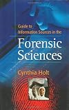 Guide to Information Sources in the Forensic Sciences (Reference Sources in Science and Technology)