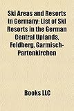 Ski Areas and Resorts in Germany: List of Ski Resorts in the German Central Uplands, Feldberg, Garmisch-Partenkirchen-