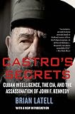 Castro's secrets : Cuban intelligence, The CIA, and the assassination of John F. Kennedy
