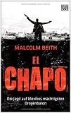 El Chapo: Die Jagd auf Mexikos m&auml;chtigsten Drogenbaron - Malcolm Beith