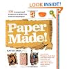 Paper Made!: 101 Exceptional Projects to Make Out of Everyday Paper