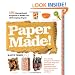 Paper Made!: 101 Exceptional Projects to Make Out of Everyday Paper