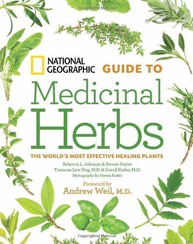 National Geographic Guide to Medicinal Herbs: The World's Most Effective Healing Plants 1st (first) Edition by Rebecca Johnson published by National Geographic Society (2012)
