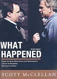 What Happened: Inside The Bush White House and Washington's Culture of Deception