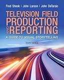 Television and Field Reporting (6th Edition)