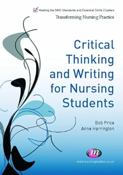 critical thinking and writing for nursing students (transforming nursing practice) - anne harrington and bob price