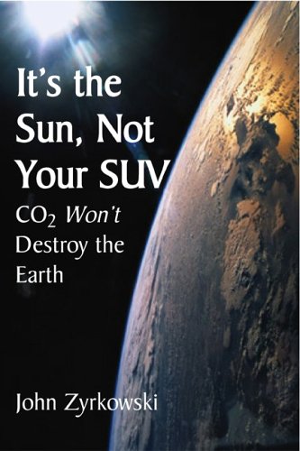 It's the Sun, Not Your SUV: Co2 Will Not Destroy The Earth