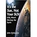 It's the Sun, Not Your SUV: Co2 Will Not Destroy The Earth