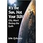 It's the Sun, Not Your SUV: Co2 Will Not Destroy The Earth