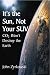 It's the Sun, Not Your SUV: Co2 Will Not Destroy The Earth by John Zyrkowski