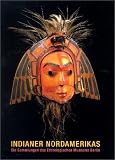 Indianer Nordamerikas - Die Sammlungen des Ethnologischen Museums Berlin: Indianer Nordamerikas - Kunst und Kulturen - Die Sammlungen des Berliner Museums f&uuml;r V&ouml;lkerkunde - Peter Bolz, Hans U. Sanner