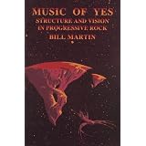 Music of Yes: Structure and Vision in Progressive Rockby Bill, Jr. Martin
