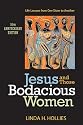 Jesus and Those Bodacious Women: Life Lessons from One Sister to Another