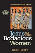 Jesus and Those Bodacious Women: Life Lessons from One Sister to Another