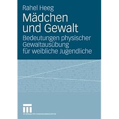 M�dchen und Gewalt: Bedeutungen physischer Gewaltaus�bung f�r weibliche Jugendliche