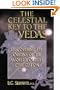 The Celestial Key to the Vedas: Discovering the Origins of the World's Oldest Civilization