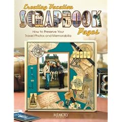 Creating Vacation Scrapbook Pages: How to Preserve Your Travel Photos and Memorabilia (Memory Makers Books)