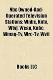 Nbc Owned-And-Operated Television Stations: Wnbc, Kntv, Wtvj, Wcau, Knbc, Wmaq-Tv, Wrc-Tv, Wvit
