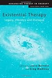Existential Therapy: Legacy, Vibrancy and Dialogue (Advancing Theory in Therapy)