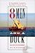 8 Men and a Duck : An Improbable Voyage by Reed Boat to Easter Island