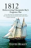 1812: Rediscovering Chesapeake Bay's Forgotten War