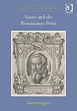 Vasari and the Renaissance Print (Visual Culture in Early Modernity)