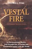 Vestal Fire: An Environmental History, Told Through Fire, of Europe and Europes Encounter With the World (Weyerhaeuser Environmental Books)