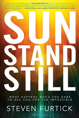 Sun Stand Still: What Happens When You Dare to Ask God for the Impossible