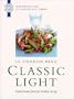 Le Cordon Bleu: Classic Light: Sophisticated Food for Healthy Living