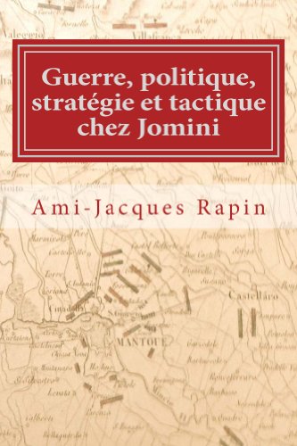 Guerre, politique, stratégie et tactique chez Jomini Guerre, politique, stratégie et tactique chez Jomini