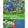 Wildfr�chte und Wildkr�uter. Erkennen, Sammeln, Zubereiten - mit Sammelkalender und Rezepten