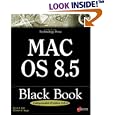 Mac OS 8.5 Black Book: The Power User's Guidebook That Picks Up Where Introductory Books Leave Off