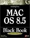 Mac OS 8.5 Black Book: The Power User's Guidebook That Picks Up Where Introductory Books Leave Off