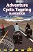 Adventure Cycle-Touring Handbook, 2nd: Worldwide Cycling Route & Planning Guide (Adventure Cycle Touring Handbook: A Worldwide Cycling)