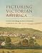 Picturing Victorian America: Prints by the Kellogg Brothers of Hartford, Connecticut,...
