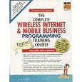The Complete Wireless Internet and Mobile Business Programming Training Course,  Student Edition