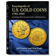 Encyclopedia of U.S. Gold Coins: 1795 - 1933, Circulating, Proof, Commemorative, and Pattern Issues