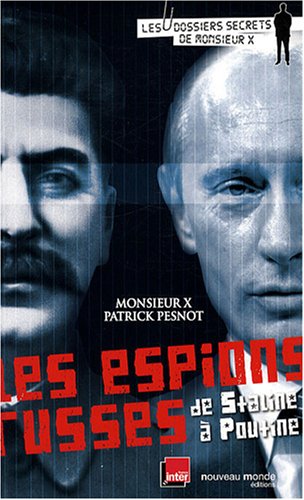Les espions russes de Staline à Poutine : Les dossiers secrets de Monsieur X
