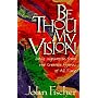 Be Thou My Vision: Daily Inspiration from the Greatest Hymns of All Time