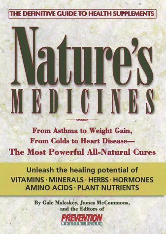 Nature's Medicines: From Asthma to Weight Gain, from Colds to Heart Disease - the Most Powerful All-Natural Cures
