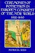 Ceremonies of Possession in Europe's Conquest of the New World, 1492-1640