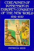 Ceremonies of Possession in Europe's Conquest of the New World, 1492-1640