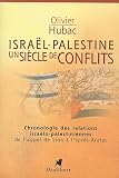 Isra�l-Palestine : Un si�cle de conflits : Chronologie des relations isra�lo-palestiniennes de l'appel de Sion � l'apr�s-Arafat
