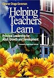 Helping Teachers Learn: Principal Leadership for Adult Growth and Development